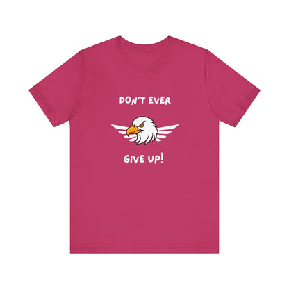Don't Ever Give Up Eagle! Unisex Jersey Short Sleeve Tee