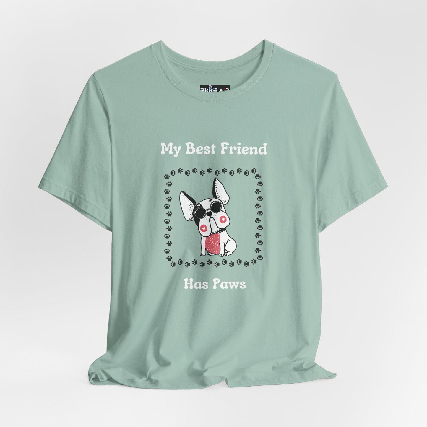 Frenchie The Bull dog. My Best Friend Has Paws. Unisex Jersey Short Sleeve Tee