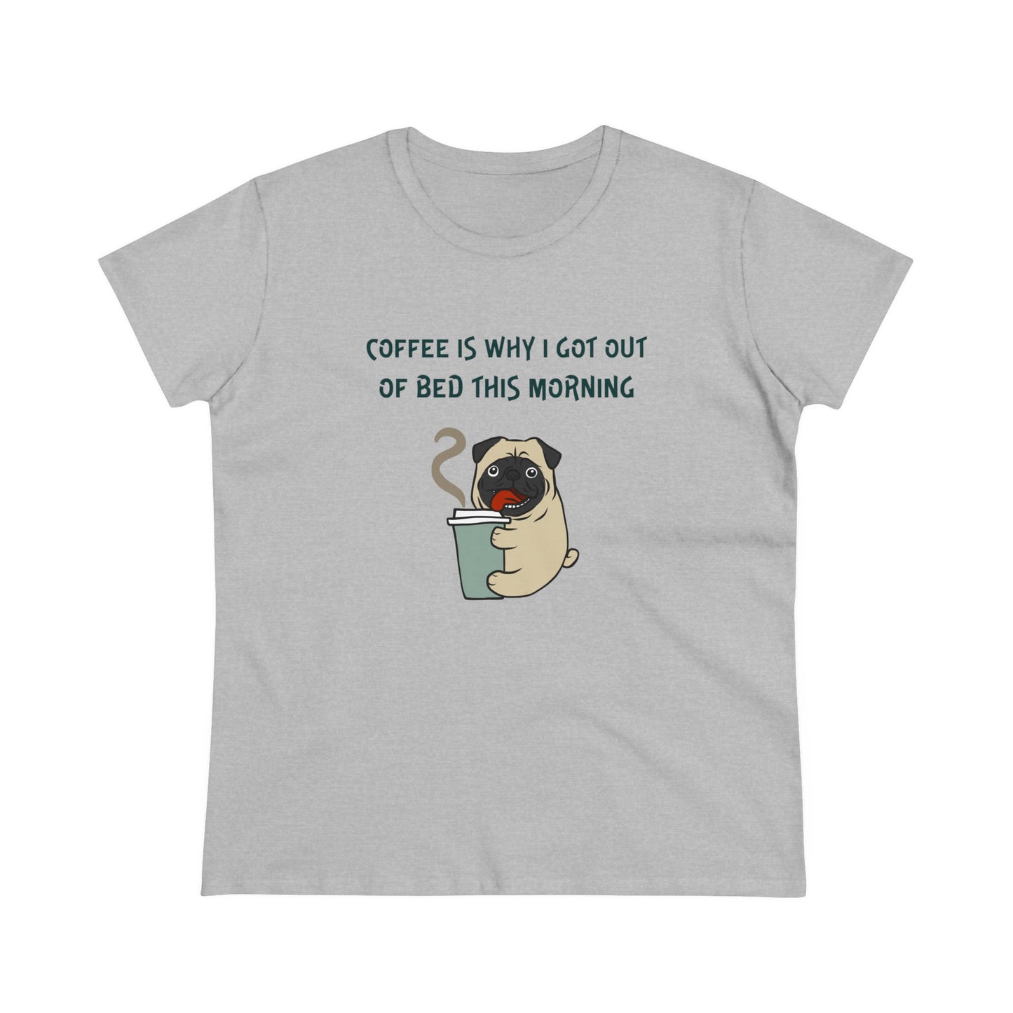 Pete The Bull Dog. Coffee Is Why I Got Out of Bed This Morning.  Women's Midweight Cotton Tee