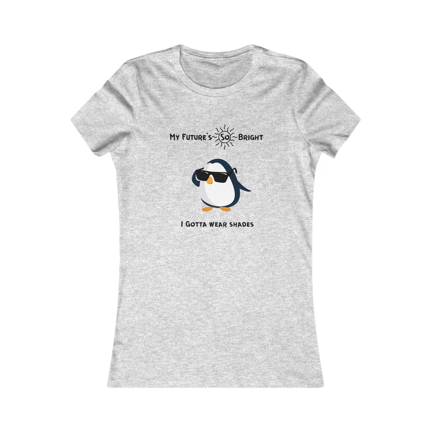 My Future's  so bright I Gotta wear shades. Women's Favorite Tee
