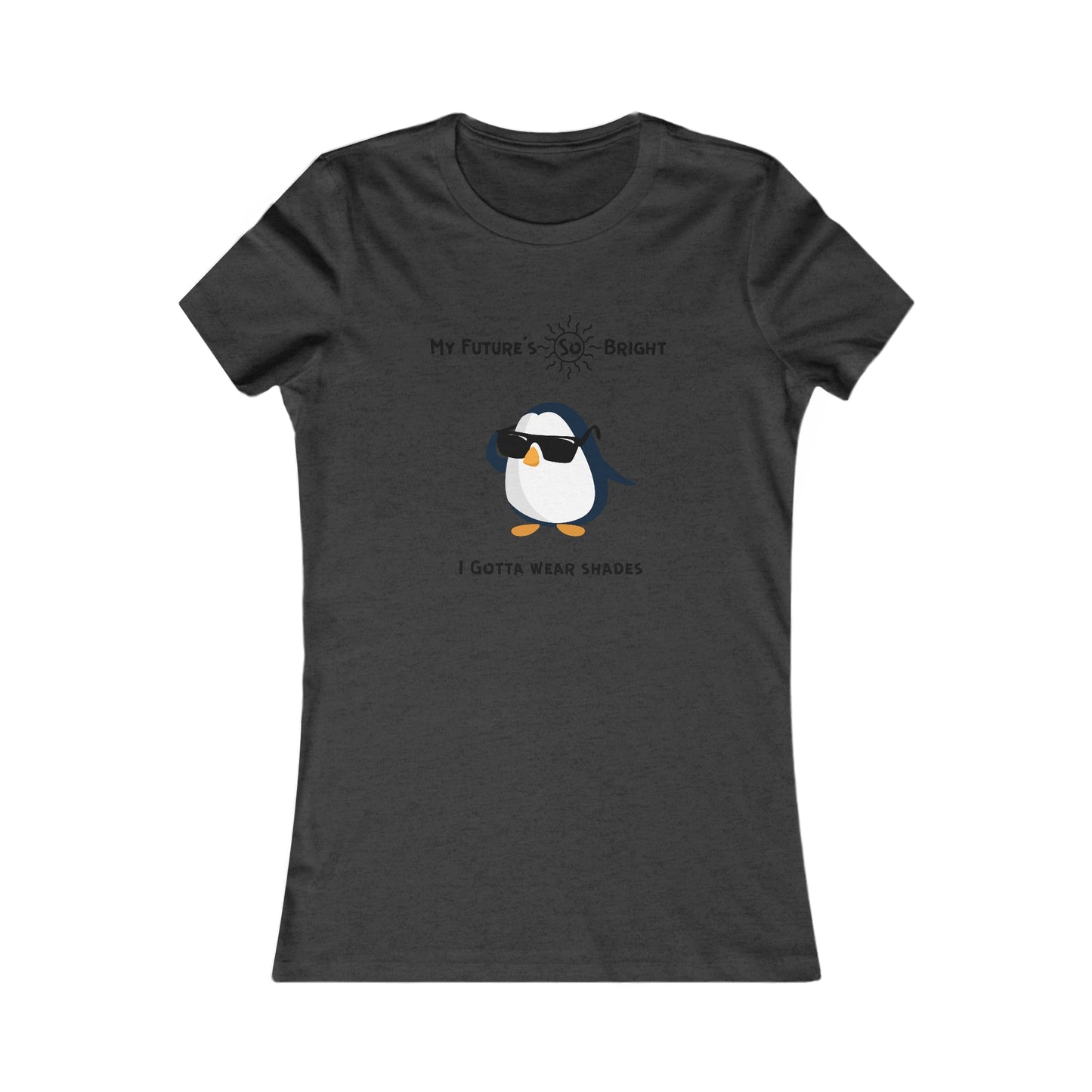My Future's  so bright I Gotta wear shades. Women's Favorite Tee