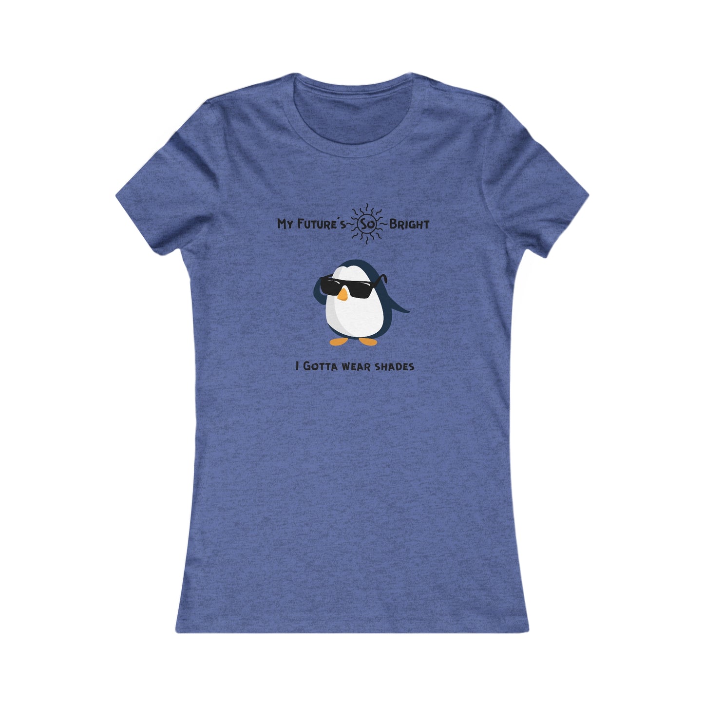 My Future's  so bright I Gotta wear shades. Women's Favorite Tee