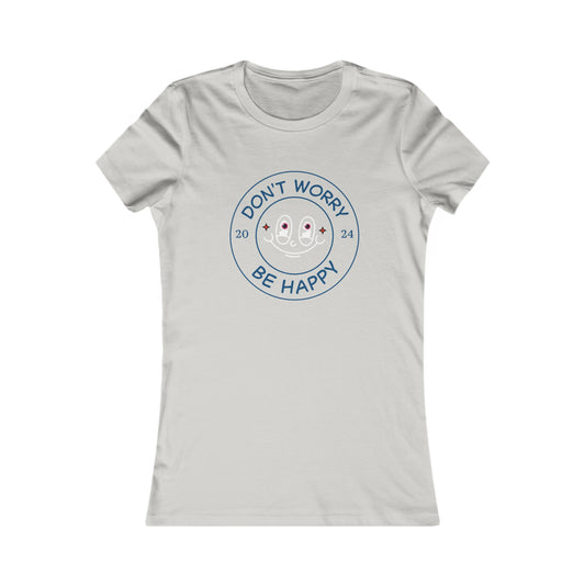 Don't Worry. Be Happy.  Women's Favorite Tee