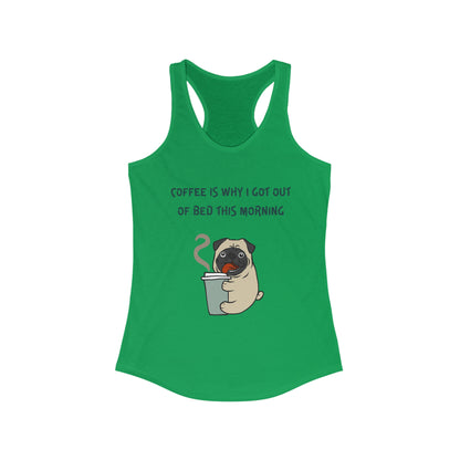 Pete The Bull Dog. Coffee Is Why I Got Out of Bed This Morning. Women's Ideal Racerback Tank