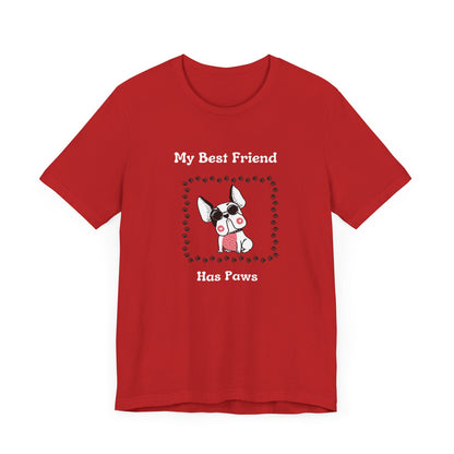 Frenchie The Bull dog. My Best Friend Has Paws. Unisex Jersey Short Sleeve Tee