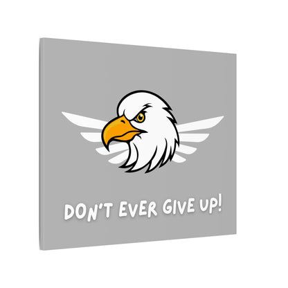 Don't Ever Give Up. Canvas Gallery Wraps