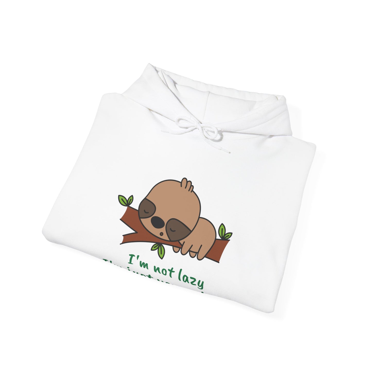 I'm Not Lazy.  I'm Just Very Relaxed. Unisex Hooded Sweatshirt.