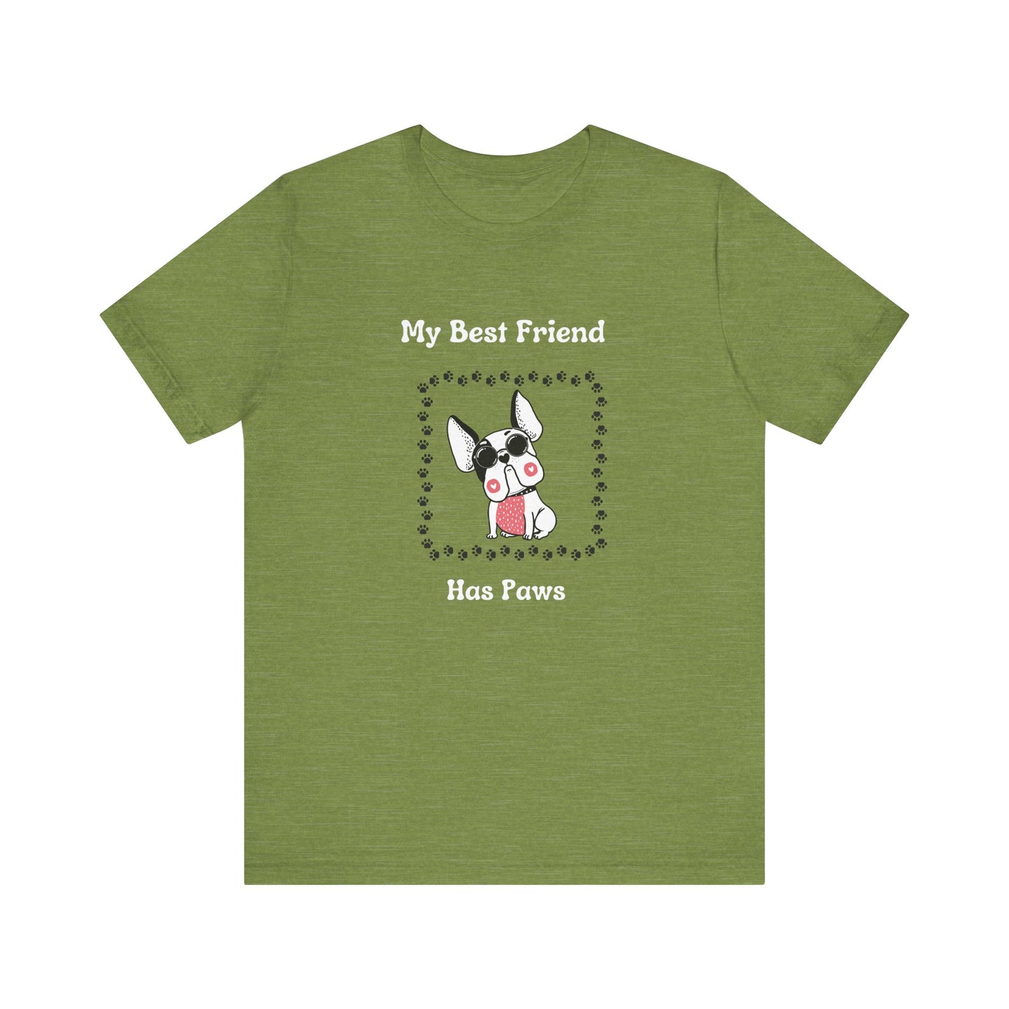 Frenchie The Bull dog. My Best Friend Has Paws. Unisex Jersey Short Sleeve Tee