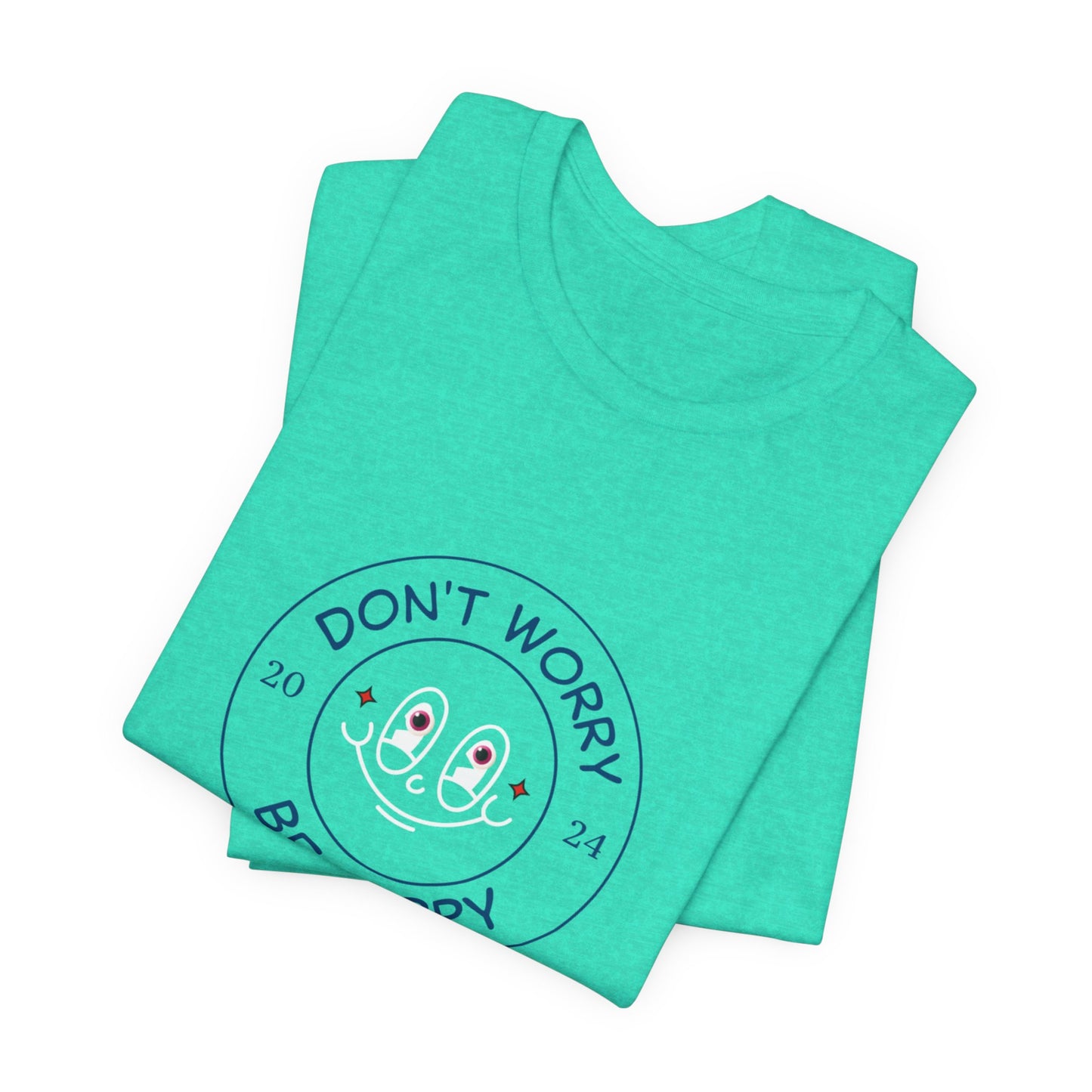 Don't Worry. Be Happy. Unisex Jersey Short Sleeve Tee