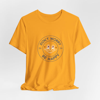 Don't Worry. Be Happy. Unisex Jersey Short Sleeve Tee