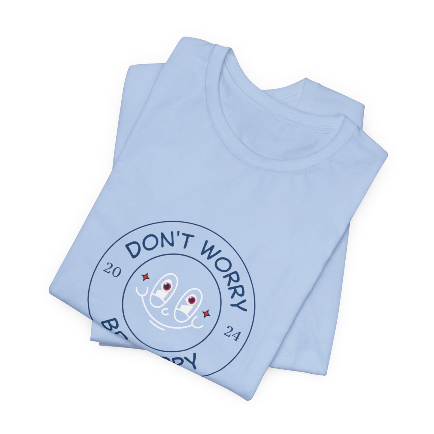 Don't Worry. Be Happy. Unisex Jersey Short Sleeve Tee