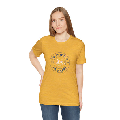 Don't Worry. Be Happy. Unisex Jersey Short Sleeve Tee