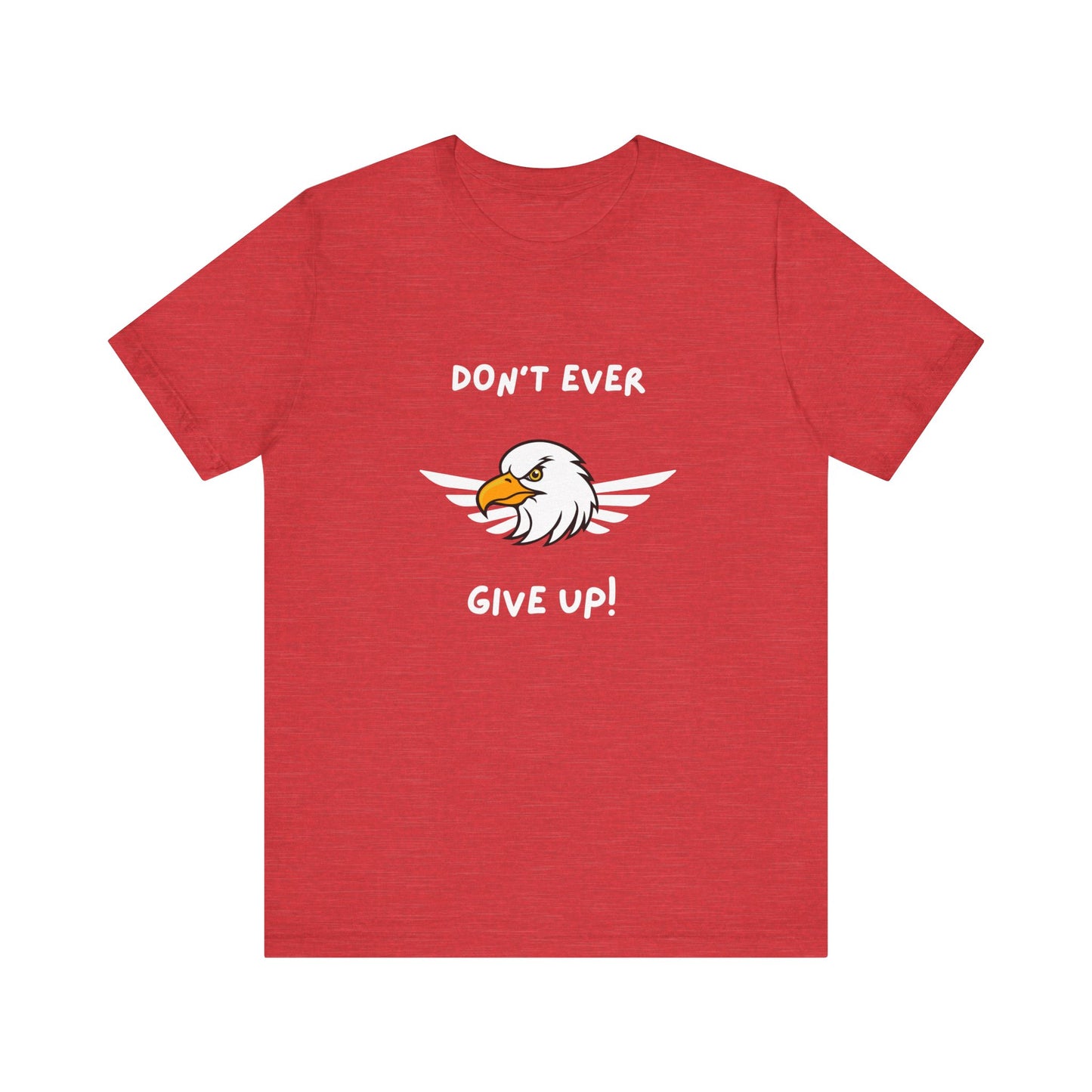 Don't Ever Give Up Eagle! Unisex Jersey Short Sleeve Tee