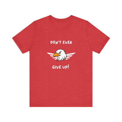 Don't Ever Give Up Eagle! Unisex Jersey Short Sleeve Tee