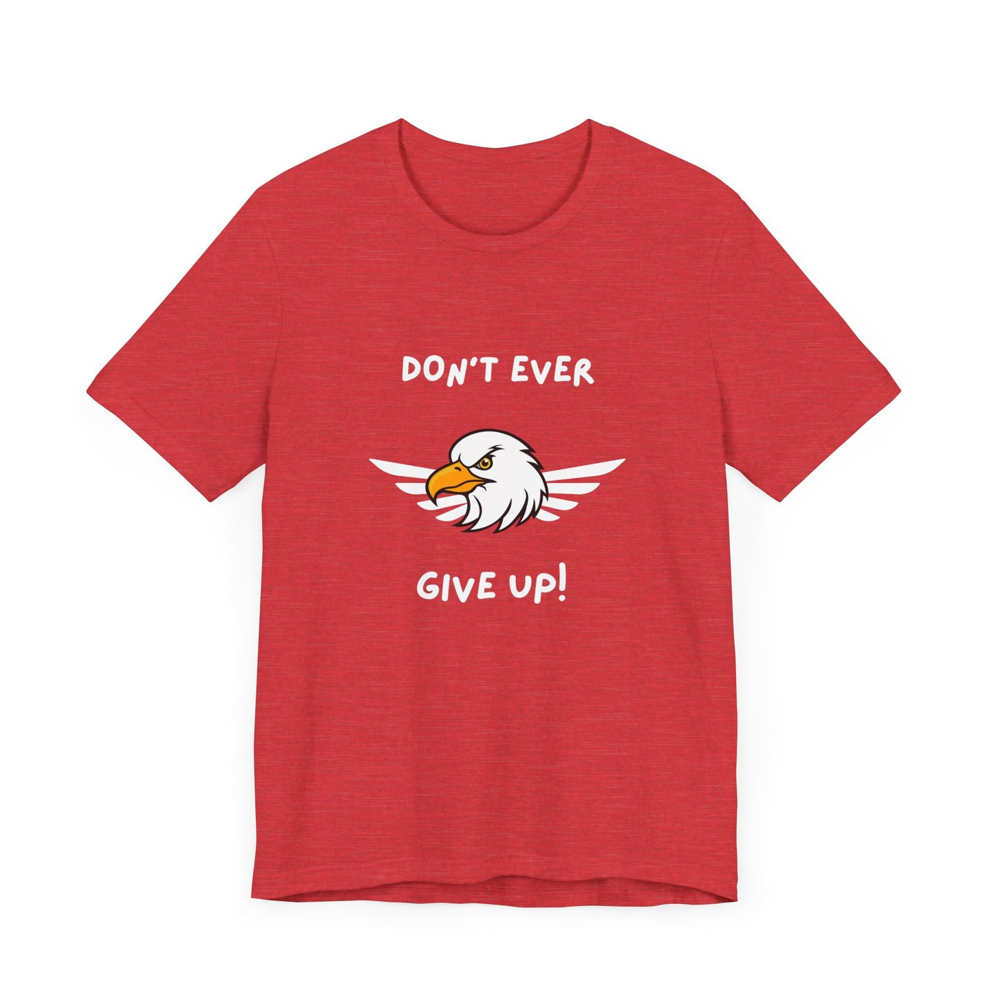 Don't Ever Give Up Eagle! Unisex Jersey Short Sleeve Tee