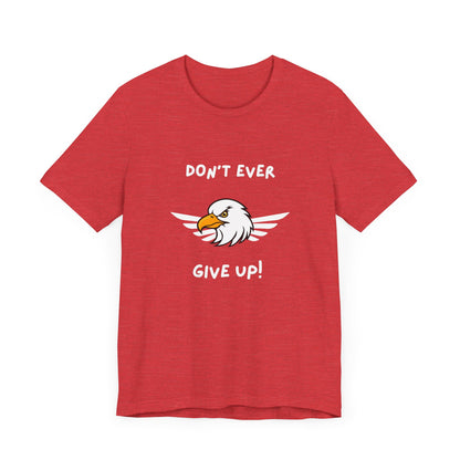 Don't Ever Give Up Eagle! Unisex Jersey Short Sleeve Tee