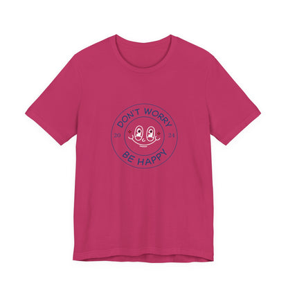 Don't Worry. Be Happy. Unisex Jersey Short Sleeve Tee