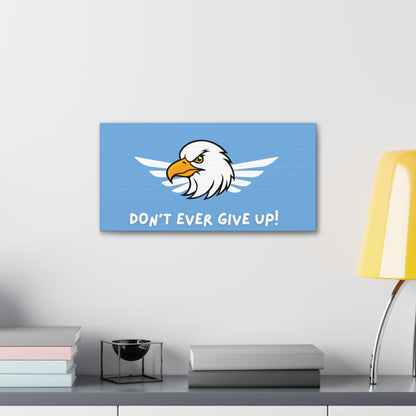 Don't Ever Give Up. Canvas Gallery Wraps