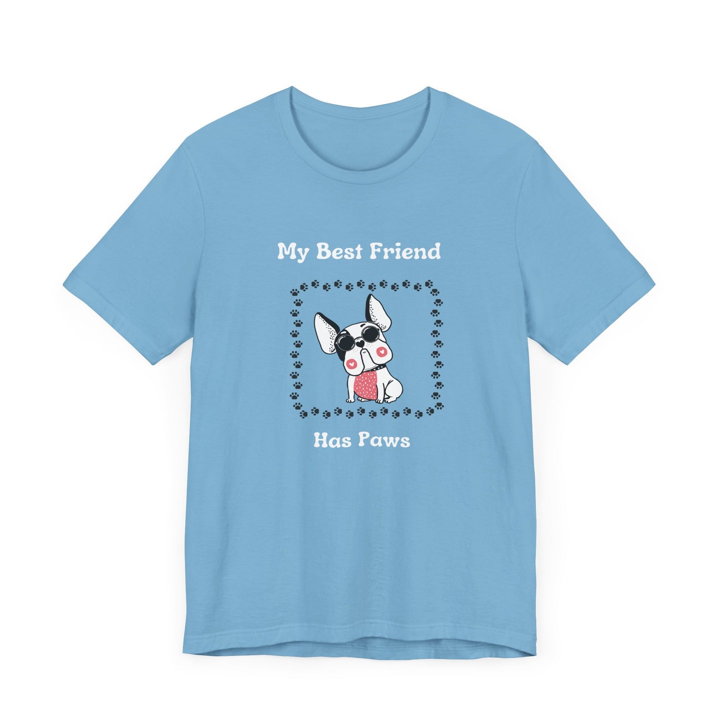 Frenchie The Bull dog. My Best Friend Has Paws. Unisex Jersey Short Sleeve Tee