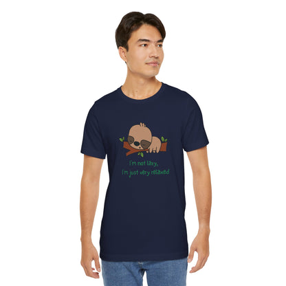 I'm Not Lazy. I'm Just Very Relaxed. Unisex Jersey Short Sleeve Tee