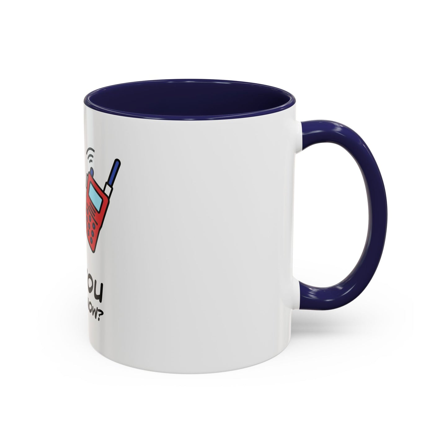 Can you hear me Now. Time Coffee Mug, 11oz
