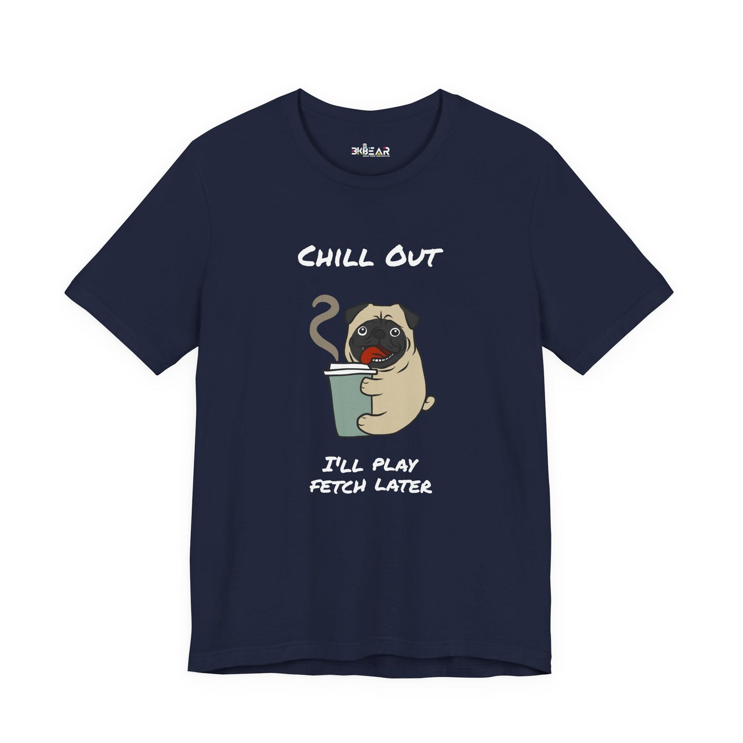 Chill Out I'll Fetch Later. Unisex Jersey, short Sleeve Tee