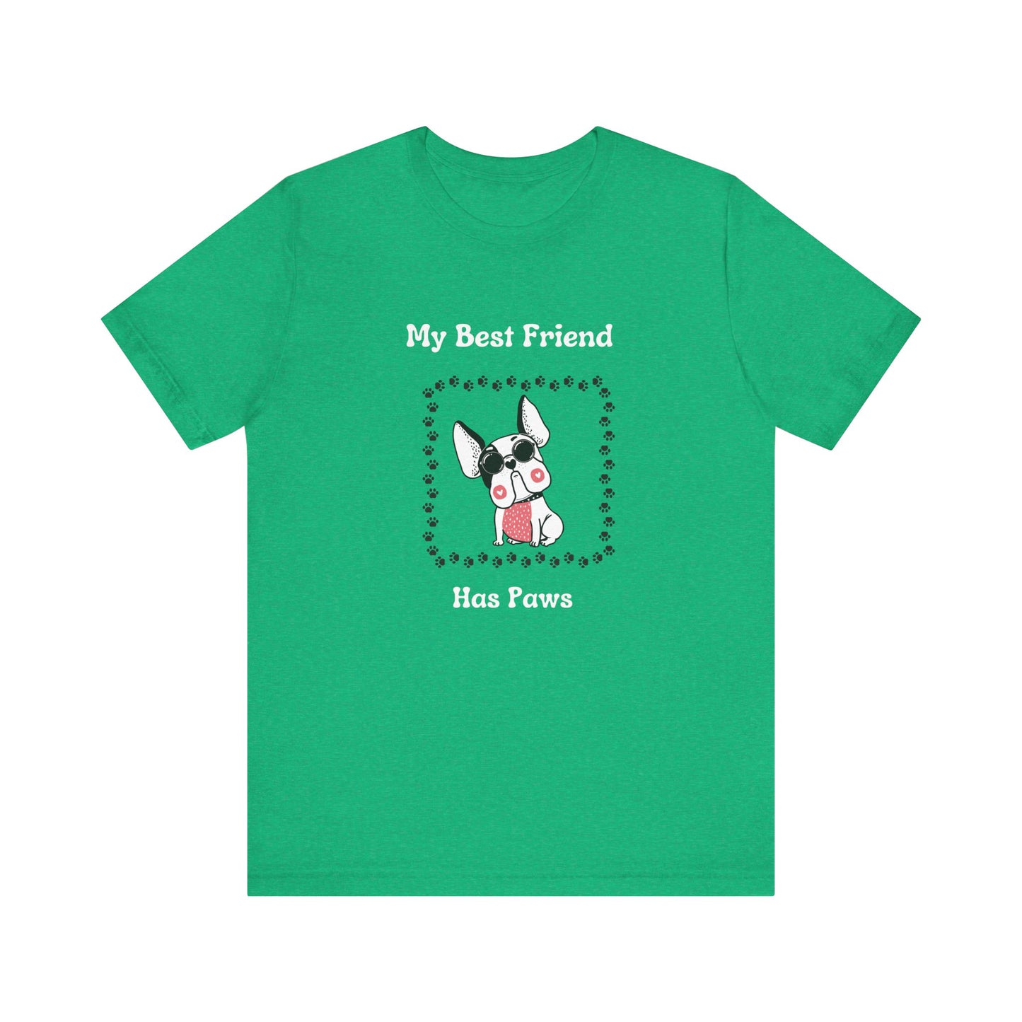 Frenchie The Bull dog. My Best Friend Has Paws. Unisex Jersey Short Sleeve Tee