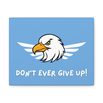 Don't Ever Give Up. Canvas Gallery Wraps