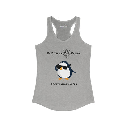 My Future's So Bright I Gotta Wear Shades. Women's Ideal Racerback Tank