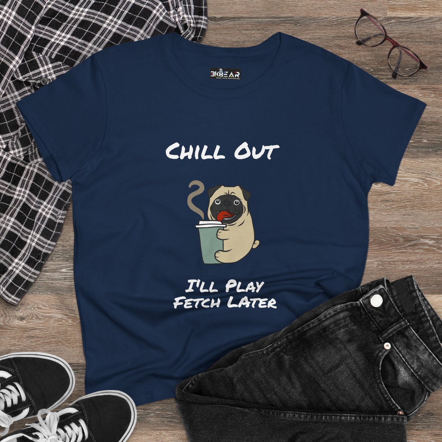 Chill Out.  I'll Play Fetch Later. Women's Midweight Cotton Tee