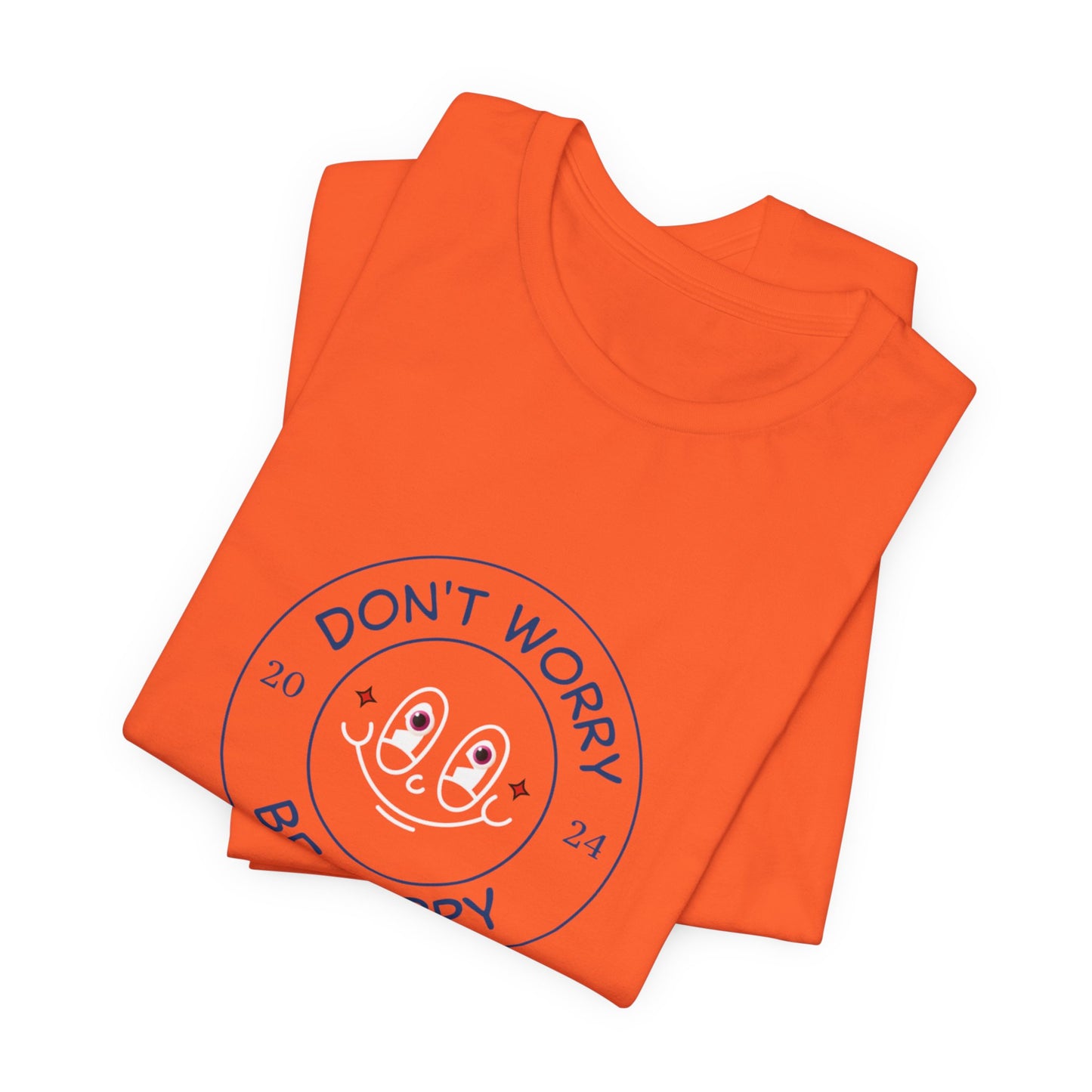 Don't Worry. Be Happy. Unisex Jersey Short Sleeve Tee