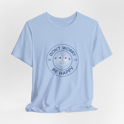 Don't Worry. Be Happy. Unisex Jersey Short Sleeve Tee