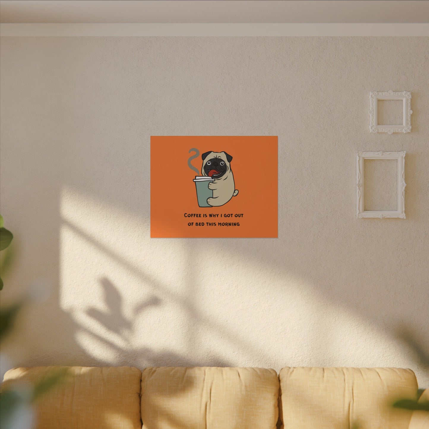 Pete The Bull Dog. Coffee Is Why I Got Out of Bed This Morning. Canvas Gallery Wraps