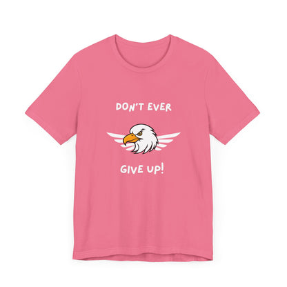 Don't Ever Give Up Eagle! Unisex Jersey Short Sleeve Tee