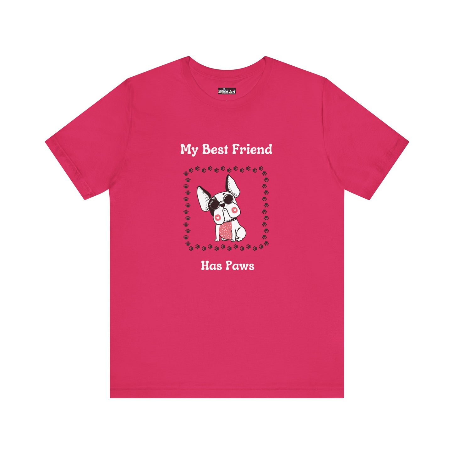 Frenchie The Bull dog. My Best Friend Has Paws. Unisex Jersey Short Sleeve Tee