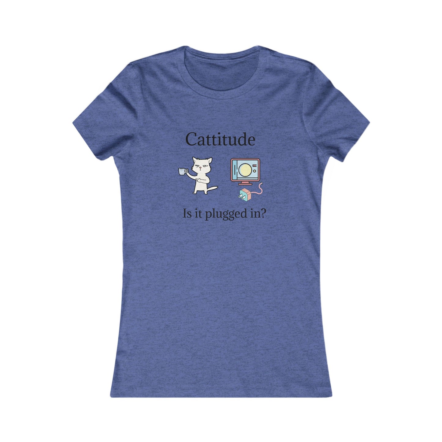 Cattitude, Is it plugged In. Women's Favorite Tee