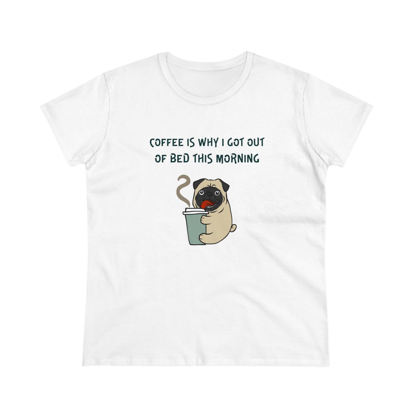 Pete The Bull Dog. Coffee Is Why I Got Out of Bed This Morning.  Women's Midweight Cotton Tee