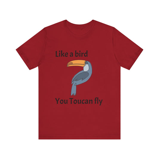 Like a Bird. You Toucan fly. Unisex Jersey Short Sleeve Tee