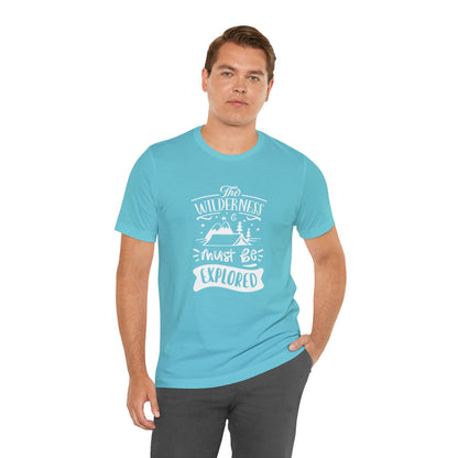 The Wilderness Must Be Explored. Unisex Jersey Short Sleeve Tee