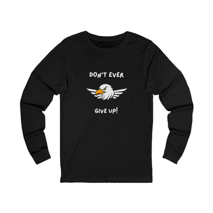 Don't Ever Give Up Eagle! Unisex Jersey Long Sleeve Tee
