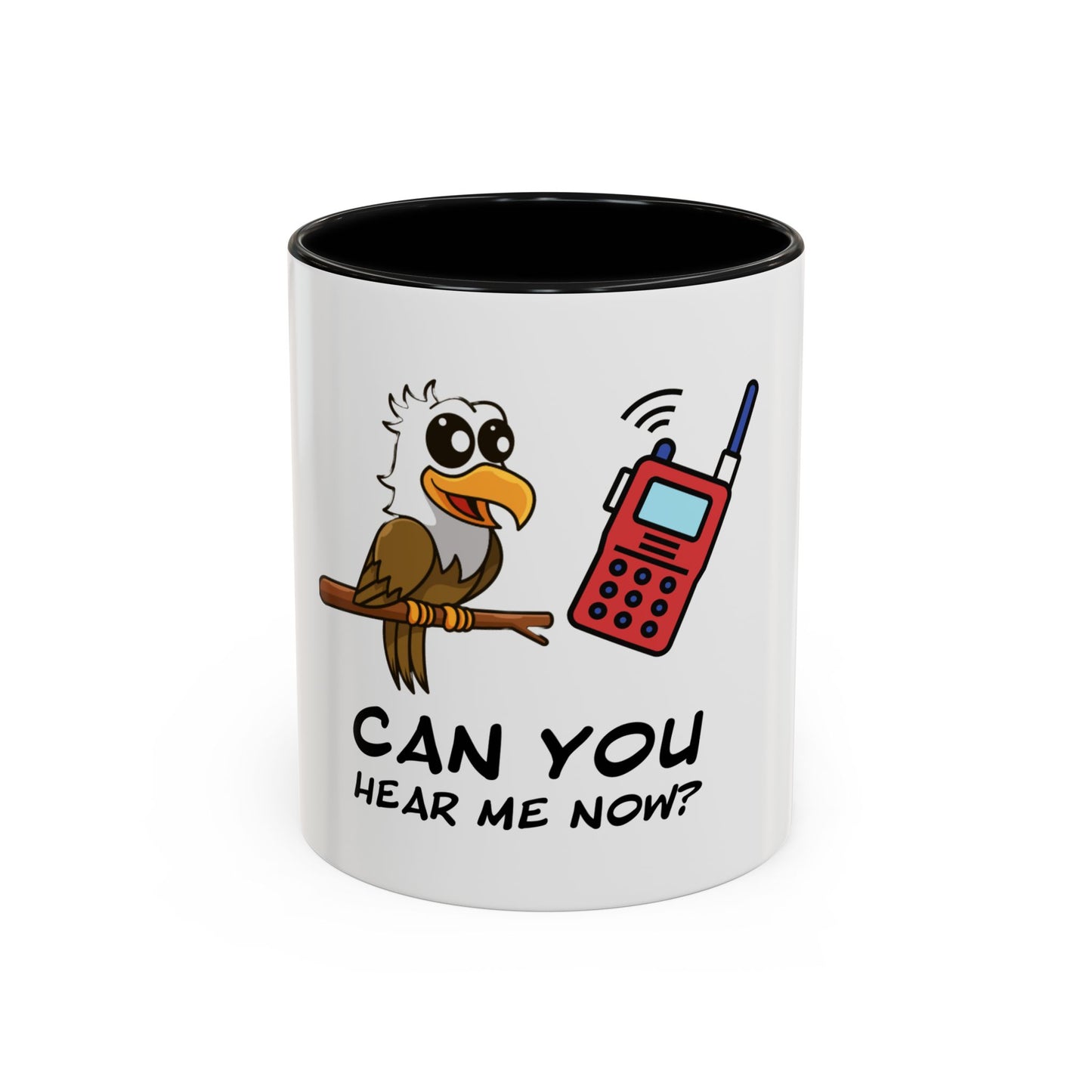 Can you hear me Now. Time Coffee Mug, 11oz