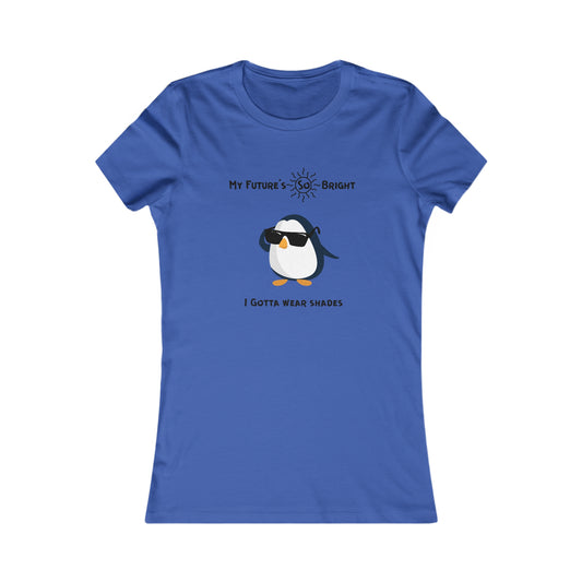 My Future's  so bright I Gotta wear shades. Women's Favorite Tee