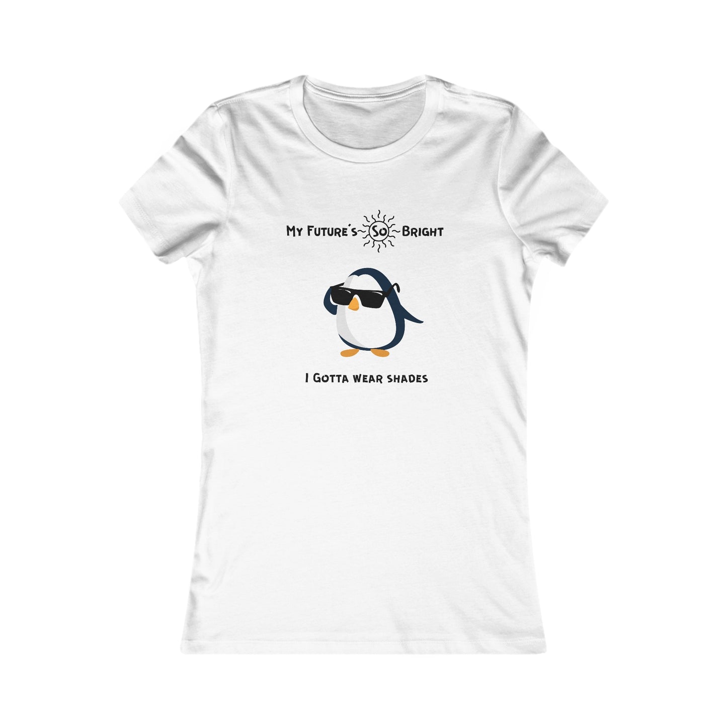 My Future's  so bright I Gotta wear shades. Women's Favorite Tee