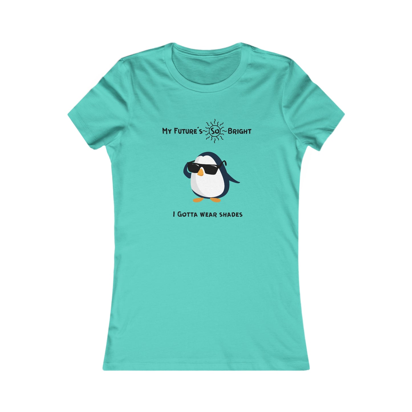 My Future's  so bright I Gotta wear shades. Women's Favorite Tee