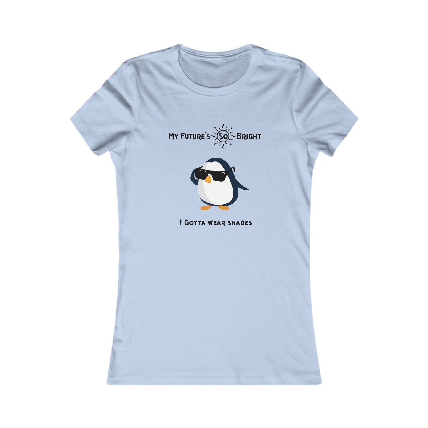My Future's  so bright I Gotta wear shades. Women's Favorite Tee