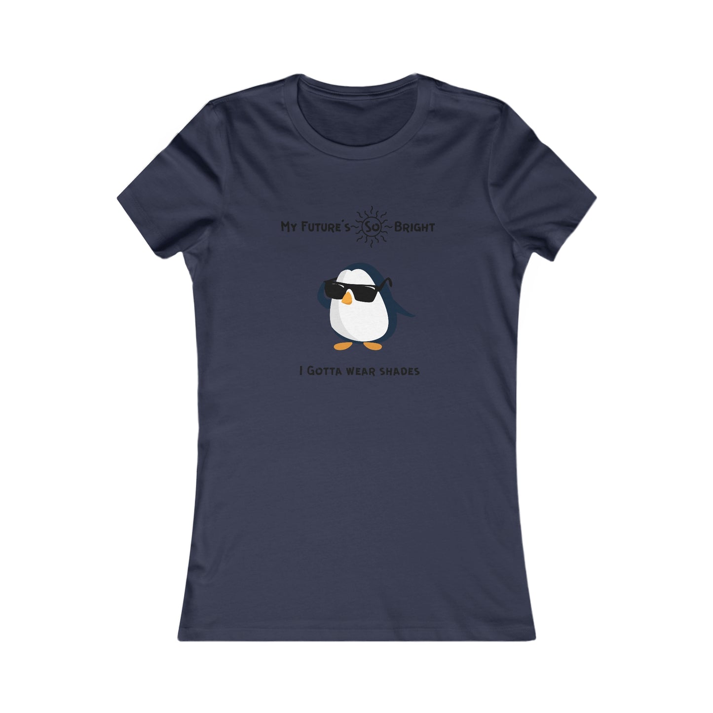 My Future's  so bright I Gotta wear shades. Women's Favorite Tee