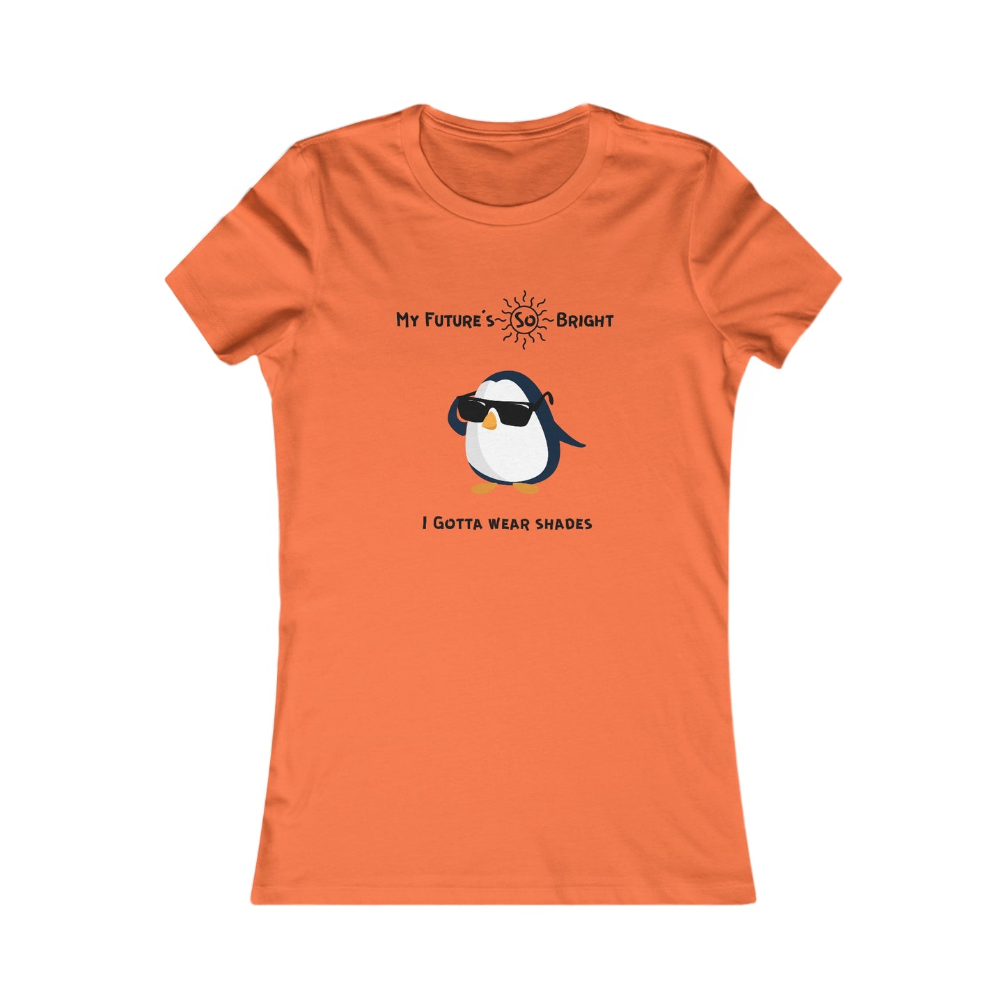 My Future's  so bright I Gotta wear shades. Women's Favorite Tee