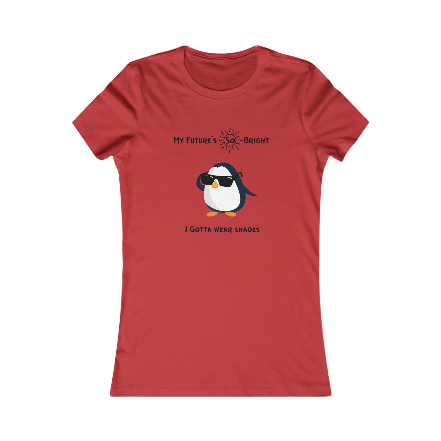 My Future's  so bright I Gotta wear shades. Women's Favorite Tee