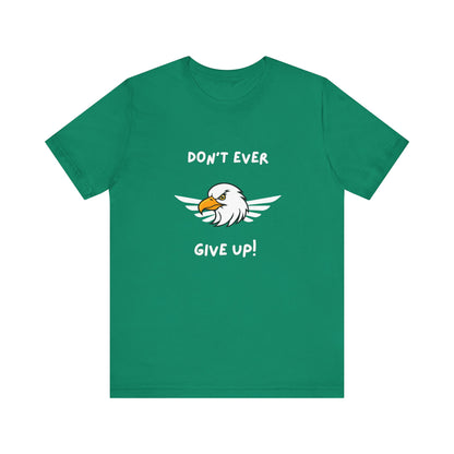 Don't Ever Give Up Eagle! Unisex Jersey Short Sleeve Tee