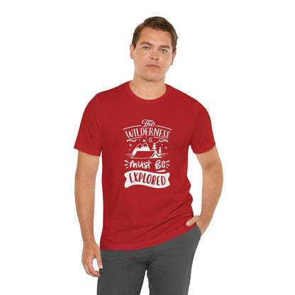 The Wilderness Must Be Explored. Unisex Jersey Short Sleeve Tee